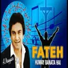 About Fateh Humay Banata Hai Song